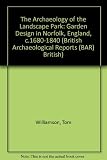 The archaeology of the landscape park : garden design in Norfolk, England, c. 1680-1840