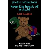 poetic reflections: keep the heart of a child ~ Lori R. Lopez