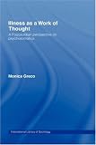 Illness as a Work of Thought: A Foucauldian Perspective of Psychosomatics (International Library of Sociology) Monica Greco