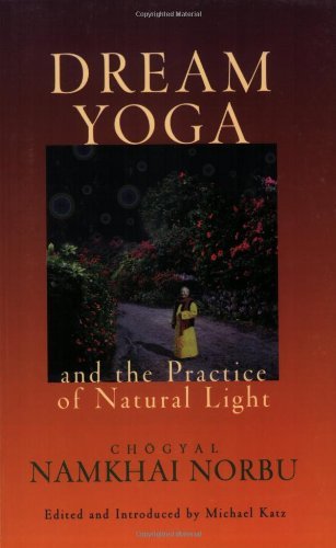 By Chogyal Namkhai Norbul - Dream Yoga and the Practice of Natural Light, Revised: 2nd (second) Edition