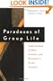 Paradoxes of Group Life: Understanding Conflict, Paralysis, and Movement in Group Dynamics (Jossey-Bass Business & Management)