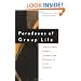 Paradoxes of Group Life: Understanding Conflict, Paralysis, and Movement in Group Dynamics (Jossey-Bass Business & Management)