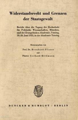 Widerstandsrecht und Grenzen der Staatsgewalt: Bericht über die Tagung der Hochschule für Politische Wissenschaften, München und der Evangelischen Akademie, Tutzing Juni 1955 in der Akademie Tutzing