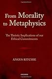 From Morality to Metaphysics: The Theistic Implications of our Ethical Commitments