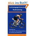 Leistungsgesteuertes Radtraining: Leitfaden f�r eine optimale Belastungsgestaltung in Training und Wettkampf