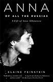 Anna of All the Russias: A Life of Anna Akhmatova Elaine Feinstein