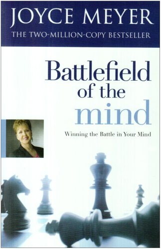 Battlefield of the Mind: Winning the Battle in Your Mind