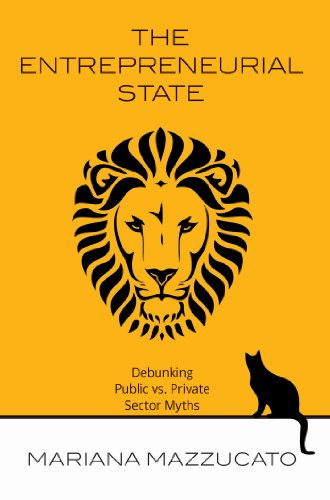 The Entrepreneurial State: Debunking Public vs. Private Myths in Risk and Innovation