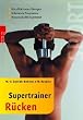 Supertrainer R�cken: Die effektivsten �bungen. Schonende Programme. Wissenschaftlich getestet
