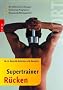 Supertrainer R�cken: Die effektivsten �bungen. Schonende Programme. Wissenschaftlich getestet