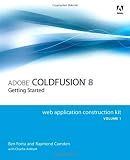 Adobe ColdFusion 8 Web Application Construction Kit, Volume 1: Getting Started