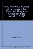 1,020 playgroups : a survey of playgroups in the Pre-school Playgroups Association at the beginning of 1968