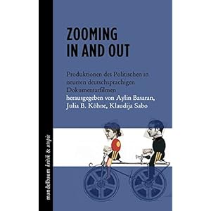 Zooming in and out: Produktionen des Politischen in neueren deutschsprachigen Dokumentarfi