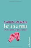 Produkt-Bild: How to be a woman: Wie ich lernte, eine Frau zu sein