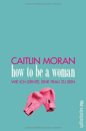Produkt-Bild: How to be a woman: Wie ich lernte, eine Frau zu sein