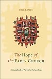 The Hope of the Early Church: A Handbook of Patristic Eschatology