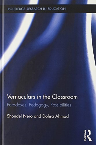 Vernaculars in the Classroom: Paradoxes, Pedagogy, Possibilities (Routledge Research in Education) 1st edition by Nero, Shondel, Ahmad, Dohra (2014) Hardcover