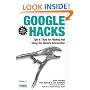 Google Hacks: Tips & Tools for Finding and Using the World's Information