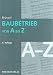 Baubetrieb von A bis Z
