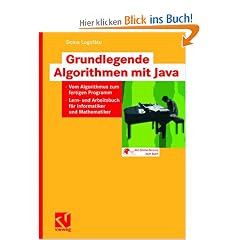 Grundlegende Algorithmen mit Java: Vom Algorithmus zum fertigen Programm. Lern- und Arbeitsbuch f�r Informatiker und Mathematiker