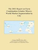The 2011 Report on Farm Combination Grinder Mixers: World Market Segmentation by City 41ZwfvXtouL. SL160 The 2011 Report on Farm Combination Grinder Mixers: World Market Segmentation by City
