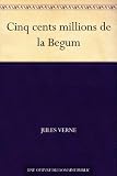 Cinq cents millions de la Begum (French Edition)