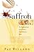 Secrets of Saffron: The Vagabond Life of the World's Most Seductive Spice