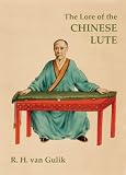 Lore of the Chinese Lute, The: An Essay on the Ideology of the Ch'in