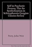 The Self in Psychotic Process: Its Symbolization in Schizophrenia (Jungian Classics Series)