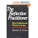 The Reflective Practitioner: How Professionals Think In Action