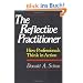 The Reflective Practitioner: How Professionals Think in Action