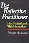 The Reflective Practitioner: How Professionals Think in Action