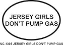 JERSEY GIRLS DONT PUMP GAS Oval Bumper Sticker