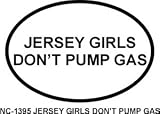 JERSEY GIRLS DONT PUMP GAS Oval Bumper Sticker
