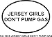 JERSEY GIRLS DONT PUMP GAS Oval Bumper Sticker