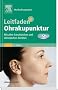Leitfaden Ohrakupunktur: Mit allen franz�sischen und chinesischen Punkten