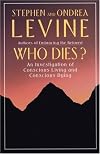 Who Dies?: An Investigation of Conscious Living and Conscious Dying
