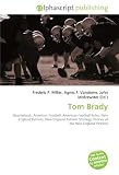 Tom Brady: Quarterback, American Football, American Football Rules, New England Patriots, New England Patriots Strategy, History of the New England Patriots