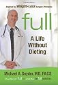 Full: A Life Without Dieting: Weight-Loss Secrets from a Weight-Loss Surgeon (Without the Surgery!)
