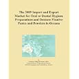 The 2009 Import and Export Market for Oral or Dental Hygiene Preparations and Denture Fixative... by Icon Group