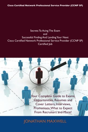 Cisco Certified Network Professional Service Provider (CCNP SP) Secrets To Acing The Exam and Successful Finding And Landing Your Next Cisco Certified ... Service Provider 1486156975 pdf