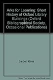 Arks for learning : a short history of Oxford library buildings