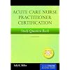 Acute Care Nurse Practitioner Study Question Book, Second Edition