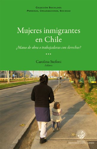 Mujeres inmigrantes en Chile: ¿Mano de obra o trabajadoras con derechos? (Spanish Edition)