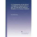 (1) Comparison of the fall of a droplet in a liquid and in a gas. (2) The fall of... by Oscar William Silvey