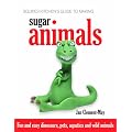 Squires Kitchen's Guide to Making Sugar Animals: Fun and Easy Dinosaurs, Pets, Aquatics and Wild Animals