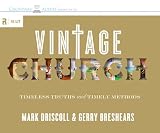 Vintage Church: Timeless Truths and Timely Methods (RE: Lit: Vintage Jesus)