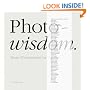 Photowisdom: Master Photographers and Their Art