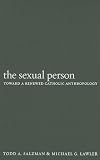 The Sexual Person: Toward a Renewed Catholic Anthropology (Moral Traditions series)