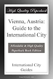 Vienna, Austria: Guide to the International City